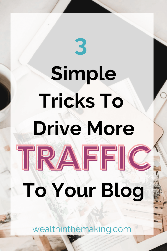 3 Simple Tricks To Drive More Traffic To Your Blog - Wealth In The Making