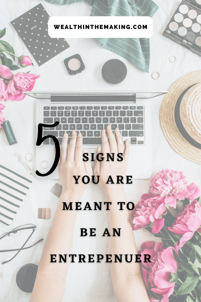 Five Signs You Are Meant to Be an Entrepreneur - Wealth In The Making